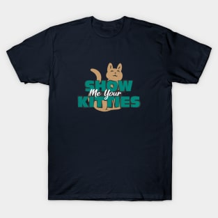 Show Me Your Kitties T-Shirt